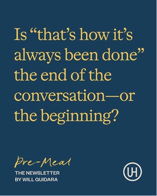Is "that's how it's always been done" the end of the conversation-or the beginning?